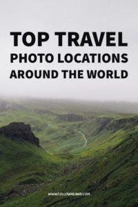 Best Travel Photography Locations Around The World | Where To Take The Best Travel Photos | How To Improve Your Travel Photography | Best Travel Photography Tips | Photography Locations Around The World 
