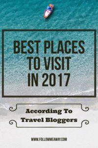 Best Places To Travel in 2017 | Best Places To Visit In 2017 | Where To Travel This Year | Where To Travel In 2017 | Best Countries To Travel To In 2017 | Best Countries To Travel To | Follow Me Away Travel Blog
